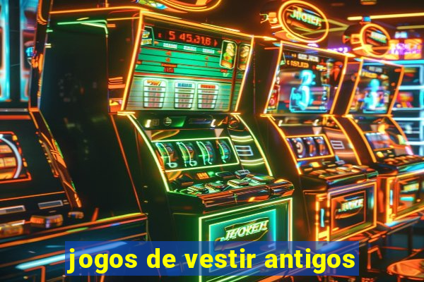 jogos de vestir antigos